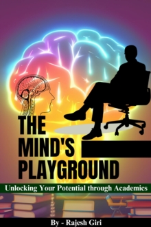 Mind's Playground: Unlocking Your Potential through Academics