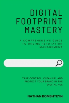 Digital Footprint Mastery: A Comprehensive Guide to Online Reputation Management