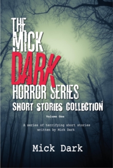 Mick Dark Horror Collection: Volume One