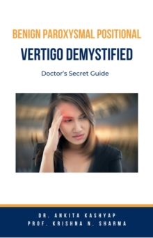 Benign Paroxysmal Positional Vertigo Demystified: Doctor's Secret Guide