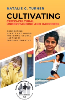 Cultivating Cross-Cultural Understanding and Happiness:  Connecting Hearts and Minds: Fostering Global Happiness Through Empathy