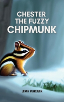 Chester the Fuzzy Chipmunk: Fun Facts About Chipmunks Easy Reader for Kids (Beginner Reader) : Tiny Tails Animal Facts Series, #5