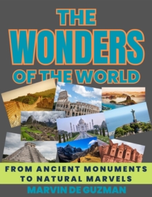 Wonders of the World From Ancient Monuments to Natural Marvels