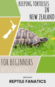 Keeping Tortoises in New Zealand For Beginners