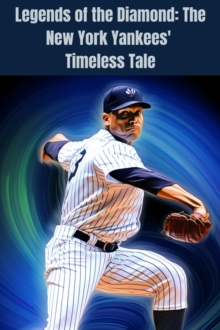 Legends of the Diamond: The New York Yankees' Timeless Tale