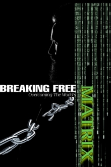 Breaking Free: Overcoming the World's Matrix