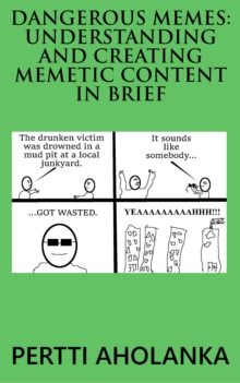 Dangerous Memes: Understanding and Creating Memetic Content in Brief