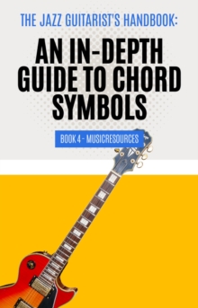 Jazz Guitarist's Handbook: An In-Depth Guide to Chord Symbols Book 4