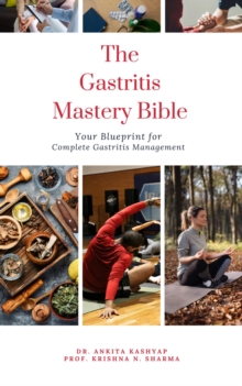 Gastritis Mastery Bible: Your Blueprint for Complete Gastritis Management