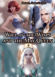 Will-o'-the-Wisps and the May Queen. Book 1. Ghost Lights