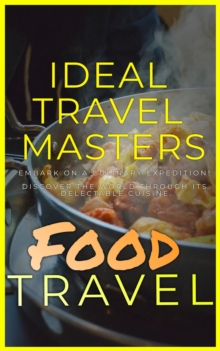 Food Travel: Embark On A Culinary Expedition! Discover The World Through It's Delectable Cuisine.