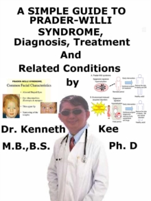 Simple Guide to Prader-Willi Syndrome, Diagnosis, Treatment and Related Conditions