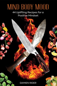 Mind Body Mood: 44 Uplifting Recipes for a Positive Mindset