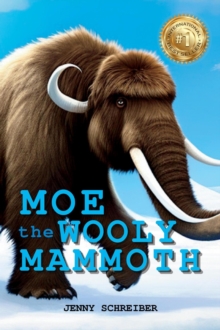 Moe the Wooly Mammoth: Beginner Reader, Prehistoric World of Ice Age Giants with Educational Facts : Tiny Tails Animal Facts Series, #8