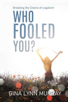 Who Fooled You?  Breaking the Chains of Legalism