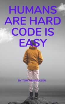 Humans Are Hard, Code Is Easy