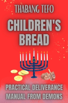 Children's Bread: Practical Deliverance Manual From Demons