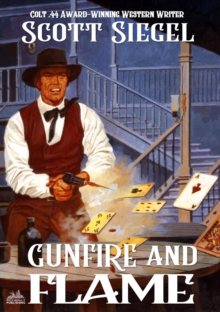 Gunfire and Flame: A Scott Siegel Western Classic