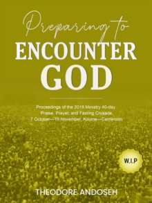 Preparing to Encounter God : Praise, Prayer, and Fasting Crusades, #11