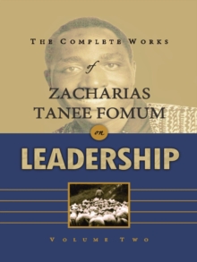 Complete Works of Zacharias Tanee Fomum on Leadership (Volume 2) : Z.T.Fomum Complete Works on Leadership, #2