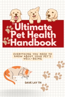 Ultimate Pet Health Handbook: Everything You Need to Know about Your Pet's Well-Being