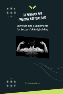 Formula for Effective Bodybuilding - Exercises and Supplements for Successful Bodybuilding