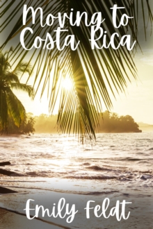 Moving to Costa Rica : Expat Living Guides