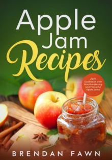 Apple Jam Recipes, Jam Cookbook with Mouthwatering and Flavorful Apple Jams