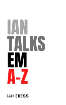 Ian Talks EM A-Z