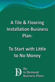 Tile & Flooring Installation Business Plan: To Start with Little to No Money