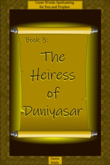 Heiress of Duniyasar : Curse Words: Spellcasting for Fun and Prophet, #3