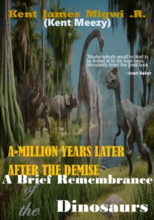 Brief Remembrance of the Dinosaurs: A-Million Years Later after the Demise