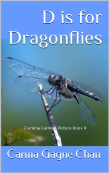 D is for Dragonflies : Gramma Carmels Picture Books, #4