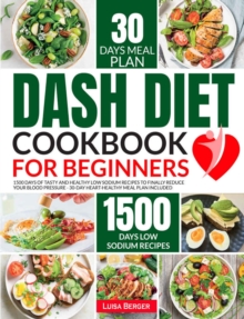 Dash Diet Cookbook for Beginners: 1500 Days of Tasty and Healthy Low Sodium Recipes