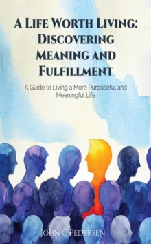 Life Worth Living: Discovering Meaning and Fulfillment