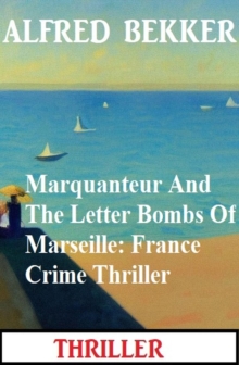 Marquanteur And The Letter Bombs Of Marseille: France Crime Thriller