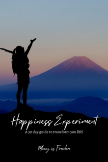 Happiness Experiment: A 30-Day Guide to Transform Your Life