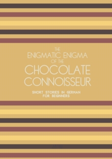 Enigmatic Enigma of the Chocolate Connoisseur: Short Stories in German for Beginners