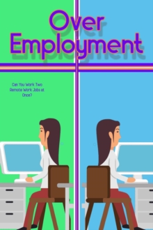 Over-Employment: Can You Work Two Remote Jobs at Once?