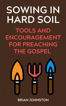 Sowing in Hard Soil:  Tools and Encouragement for Preaching the Gospel