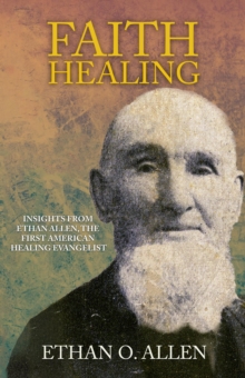 Faith Healing: Insights From Ethan Otis Allen, the First American Healing Evangelist