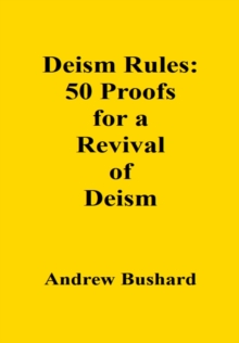 Deism Rules: 50 Proofs for a Revival of Deism