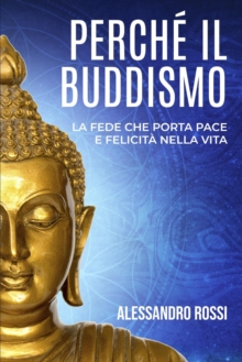 PERCHE IL BUDDISMO: La Fede Che Porta Pace E Felicita Nella Vita