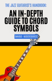 Jazz Guitarist's Handbook: An In-Depth Guide to Chord Symbols Omnibus