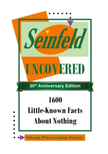 Seinfeld Uncovered: 1600 Little-Known Facts About Nothing