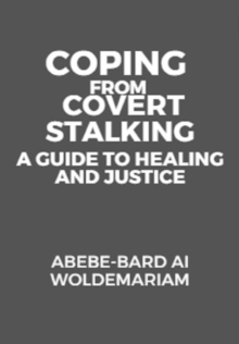 Coping from Covert Stalking: A Guide to Healing and Justice : 1A, #1