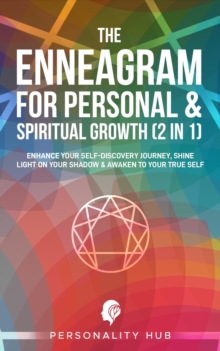 Enneagram For Personal & Spiritual Growth (2 In 1):: Enhance Your Self-Discovery Journey. Shine Light On Your Shadow & Awaken To Your True Self