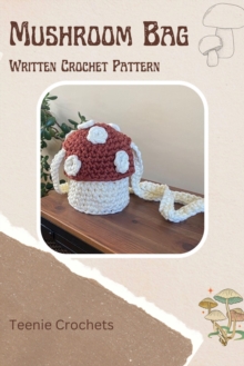 Mushroom Bag: Written Crochet Pattern