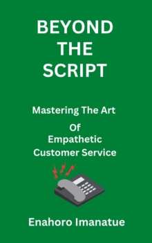 Beyond The Script Mastering the Art  of Empathetic Customer Service