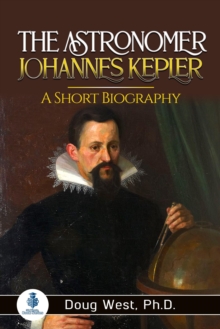 Astronomer Johannes Kepler: A Short Biography